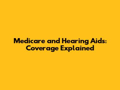 Medicare and Hearing Aids: Coverage Explained
