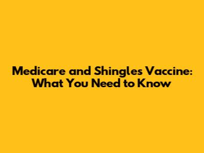 Medicare and Shingles Vaccine: What You Need to Know