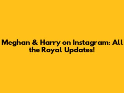 Meghan & Harry on Instagram: All the Royal Updates!