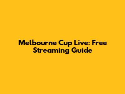 Melbourne Cup Live: Free Streaming Guide