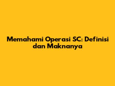 Memahami Operasi SC: Definisi dan Maknanya