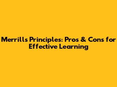 Merrill's Principles: Pros & Cons for Effective Learning