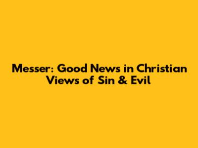 Messer: Good News in Christian Views of Sin & Evil