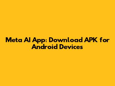 Meta AI App: Download APK for Android Devices