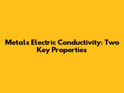 Metal's Electric Conductivity: Two Key Properties