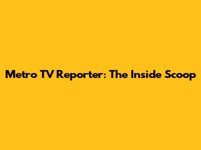 Metro TV Reporter: The Inside Scoop
