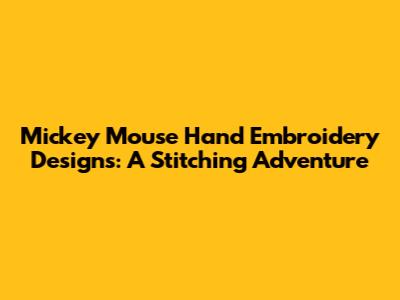 Mickey Mouse Hand Embroidery Designs: A Stitching Adventure