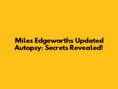 Miles Edgeworth's Updated Autopsy: Secrets Revealed!