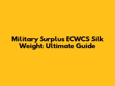Military Surplus ECWCS Silk Weight: Ultimate Guide