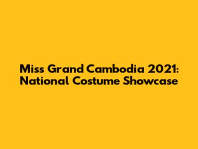 Miss Grand Cambodia 2021: National Costume Showcase