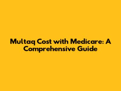 Multaq Cost with Medicare: A Comprehensive Guide