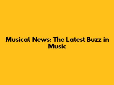 Musical News: The Latest Buzz in Music