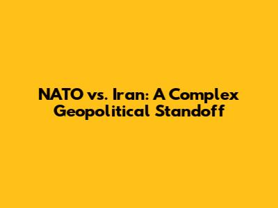 NATO vs. Iran: A Complex Geopolitical Standoff