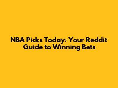 NBA Picks Today: Your Reddit Guide to Winning Bets