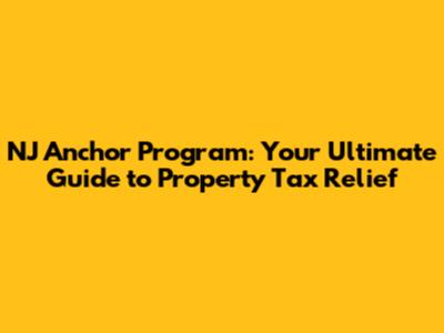 NJ Anchor Program: Your Ultimate Guide to Property Tax Relief