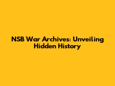 NSB War Archives: Unveiling Hidden History