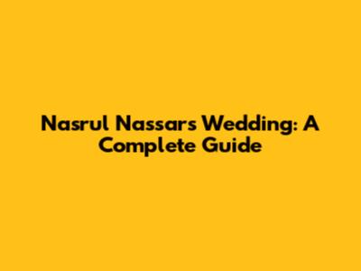 Nasrul Nassar's Wedding: A Complete Guide