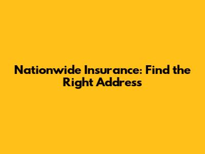 Nationwide Insurance: Find the Right Address