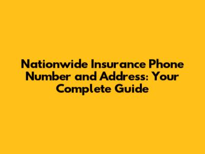 Nationwide Insurance Phone Number and Address: Your Complete Guide