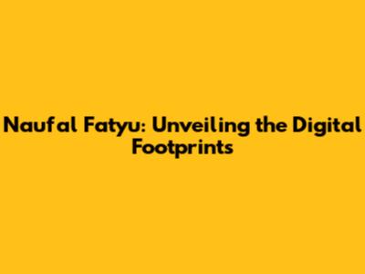 Naufal Fatyu: Unveiling the Digital Footprints