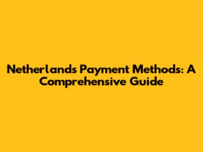Netherlands Payment Methods: A Comprehensive Guide