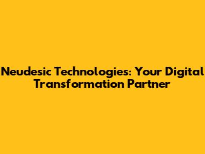 Neudesic Technologies: Your Digital Transformation Partner