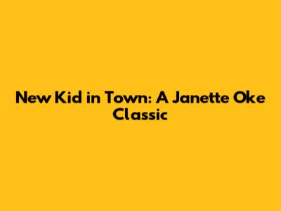 New Kid in Town: A Janette Oke Classic