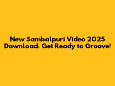 New Sambalpuri Video 2025 Download: Get Ready to Groove!