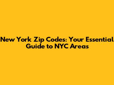 New York Zip Codes: Your Essential Guide to NYC Areas