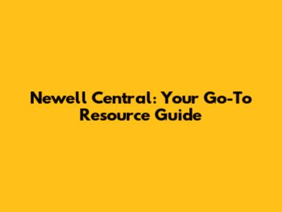 Newell Central: Your Go-To Resource Guide
