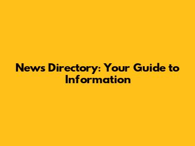 News Directory: Your Guide to Information