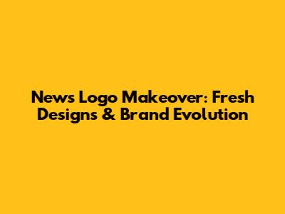 News Logo Makeover: Fresh Designs & Brand Evolution