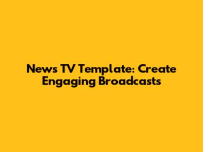 News TV Template: Create Engaging Broadcasts