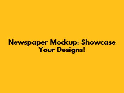 Newspaper Mockup: Showcase Your Designs!