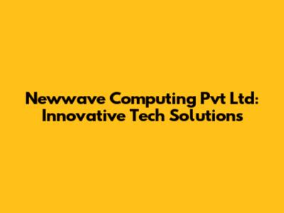 Newwave Computing Pvt Ltd: Innovative Tech Solutions