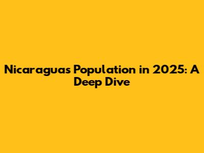 Nicaragua's Population in 2025: A Deep Dive