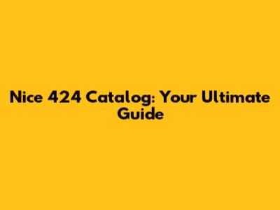 Nice 424 Catalog: Your Ultimate Guide
