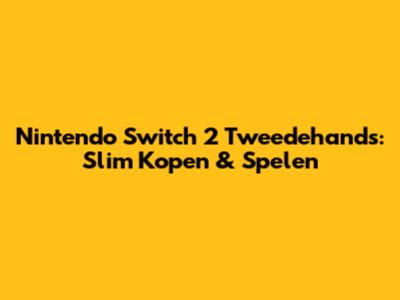 Nintendo Switch 2 Tweedehands: Slim Kopen & Spelen