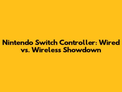 Nintendo Switch Controller: Wired vs. Wireless Showdown