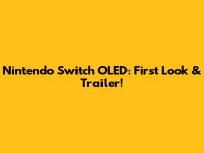 Nintendo Switch OLED: First Look & Trailer!