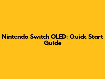 Nintendo Switch OLED: Quick Start Guide