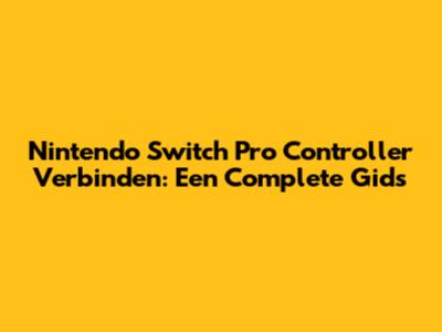 Nintendo Switch Pro Controller Verbinden: Een Complete Gids
