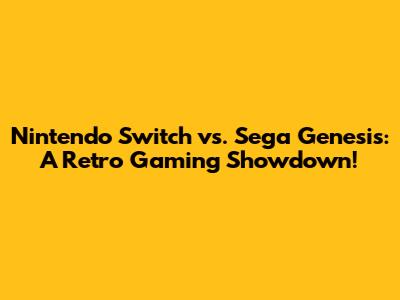 Nintendo Switch vs. Sega Genesis: A Retro Gaming Showdown!