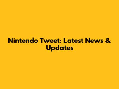 Nintendo Tweet: Latest News & Updates
