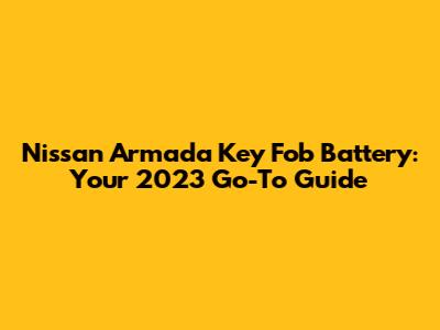 Nissan Armada Key Fob Battery: Your 2023 Go-To Guide