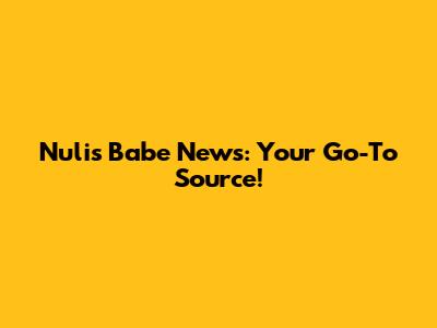 Nulis Babe News: Your Go-To Source!
