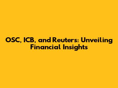 OSC, ICB, and Reuters: Unveiling Financial Insights