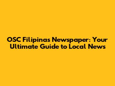 OSC Filipinas Newspaper: Your Ultimate Guide to Local News