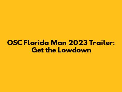 OSC Florida Man 2023 Trailer: Get the Lowdown