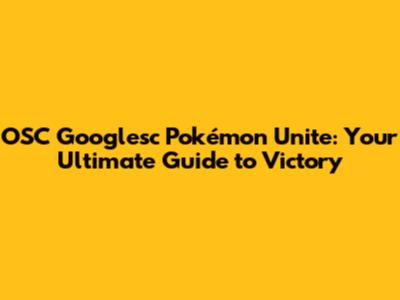 OSC Googlesc Pokémon Unite: Your Ultimate Guide to Victory